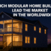 Modular Home Builders Lead the Market in the Worldwide